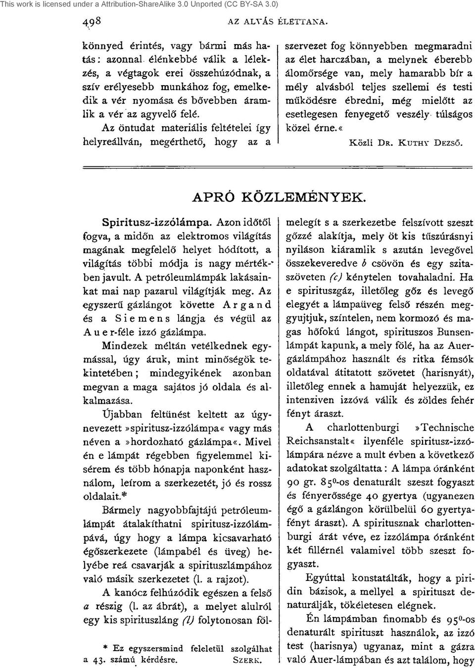 felé. Az öntudat materiális feltételei így helyreállván, megérthető, hogy az a szervezet fog könnyebben megmaradni az élet harczában, a melynek éberebb álomőrsége van, mely hamarabb bír a mély