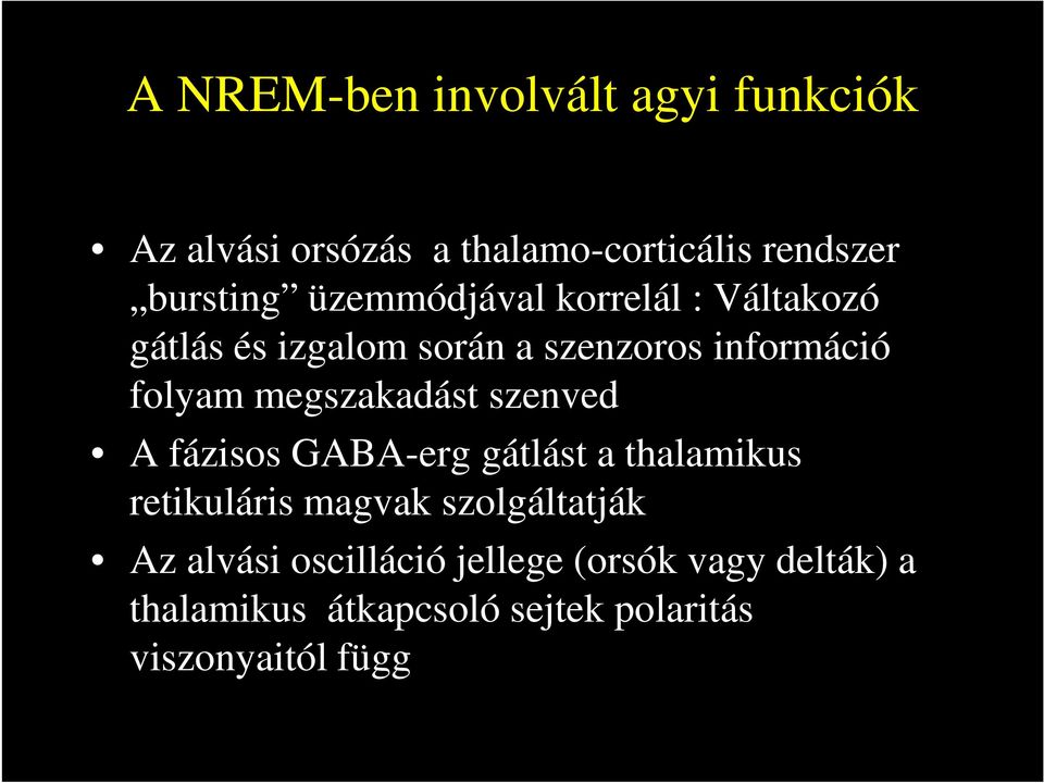 megszakadást szenved A fázisos GABA-erg gátlást a thalamikus retikuláris magvak szolgáltatják