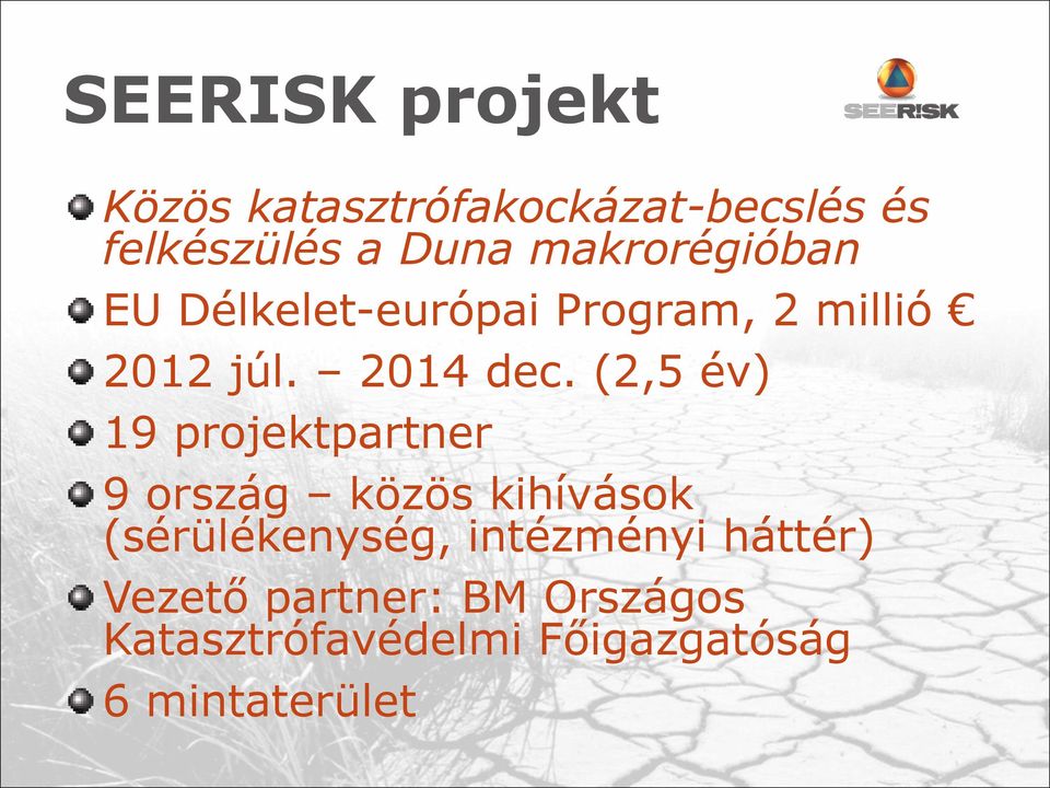 (2,5 év) 19 projektpartner 9 ország közös kihívások (sérülékenység,