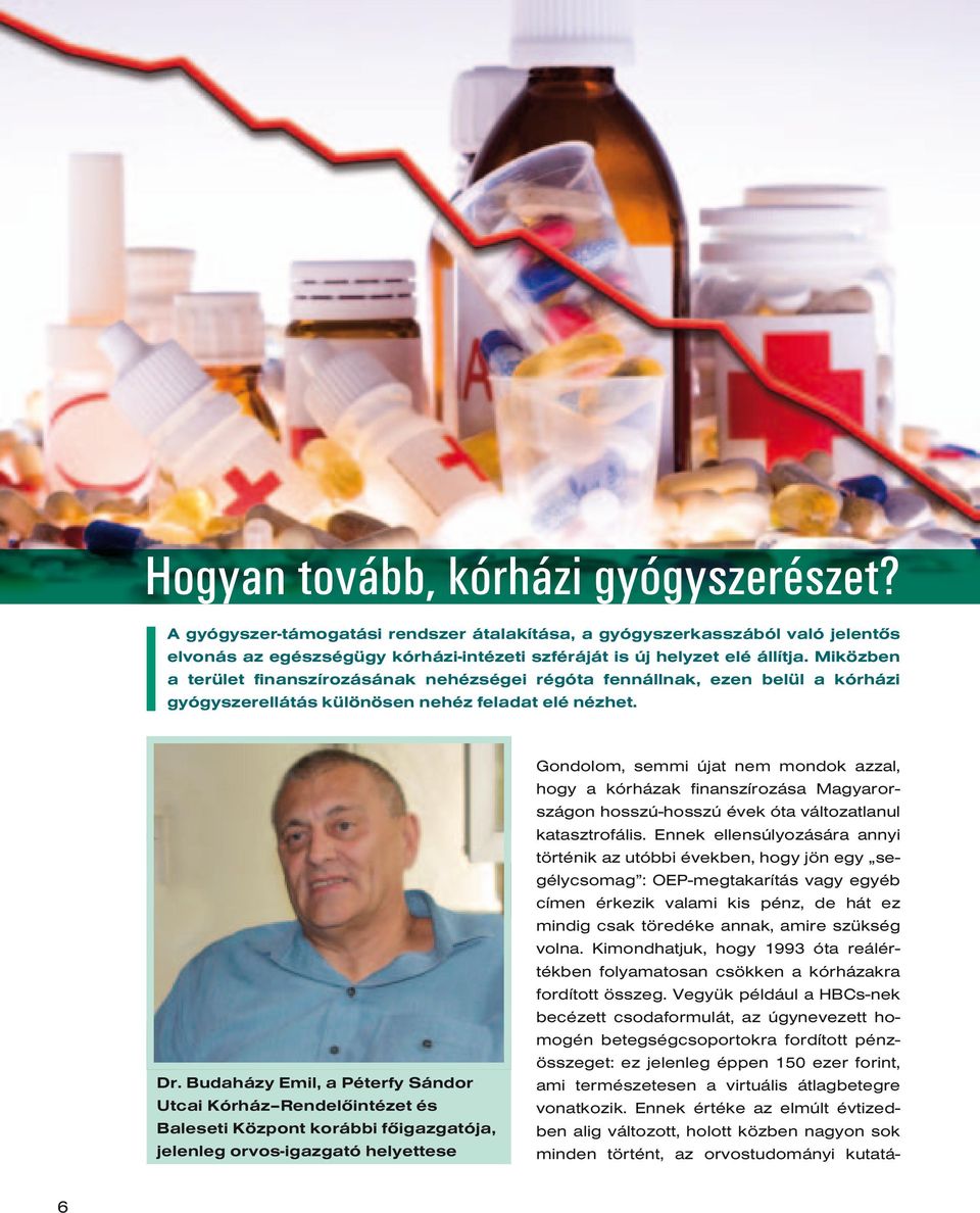 Budaházy Emil, a Péterfy Sándor Utcai Kórház Rendelôintézet és Baleseti Központ korábbi fôigazgatója, jelenleg orvos-igazgató helyettese Gondolom, semmi újat nem mondok azzal, hogy a kórházak