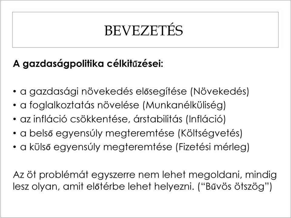 belső egyensúly megteremtése (Költségvetés) a külső egyensúly megteremtése (Fizetési mérleg) Az