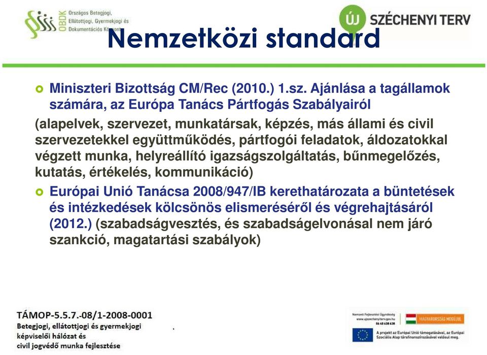 helyreállító igazságszolgáltatás, bűnmegelőzés, kutatás, értékelés, kommunikáció) Európai Unió Tanácsa 2008/947/IB kerethatározata a