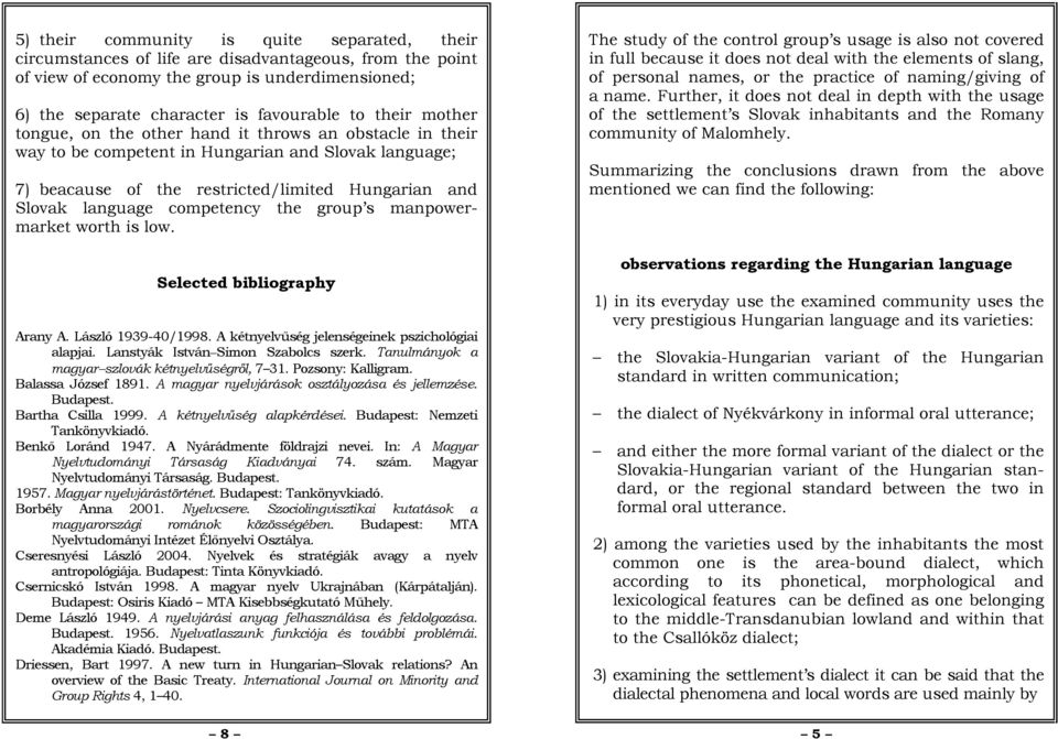 competency the group s manpowermarket worth is low. Selected bibliography Arany A. László 1939-40/1998. A kétnyelvűség jelenségeinek pszichológiai alapjai. Lanstyák István Simon Szabolcs szerk.