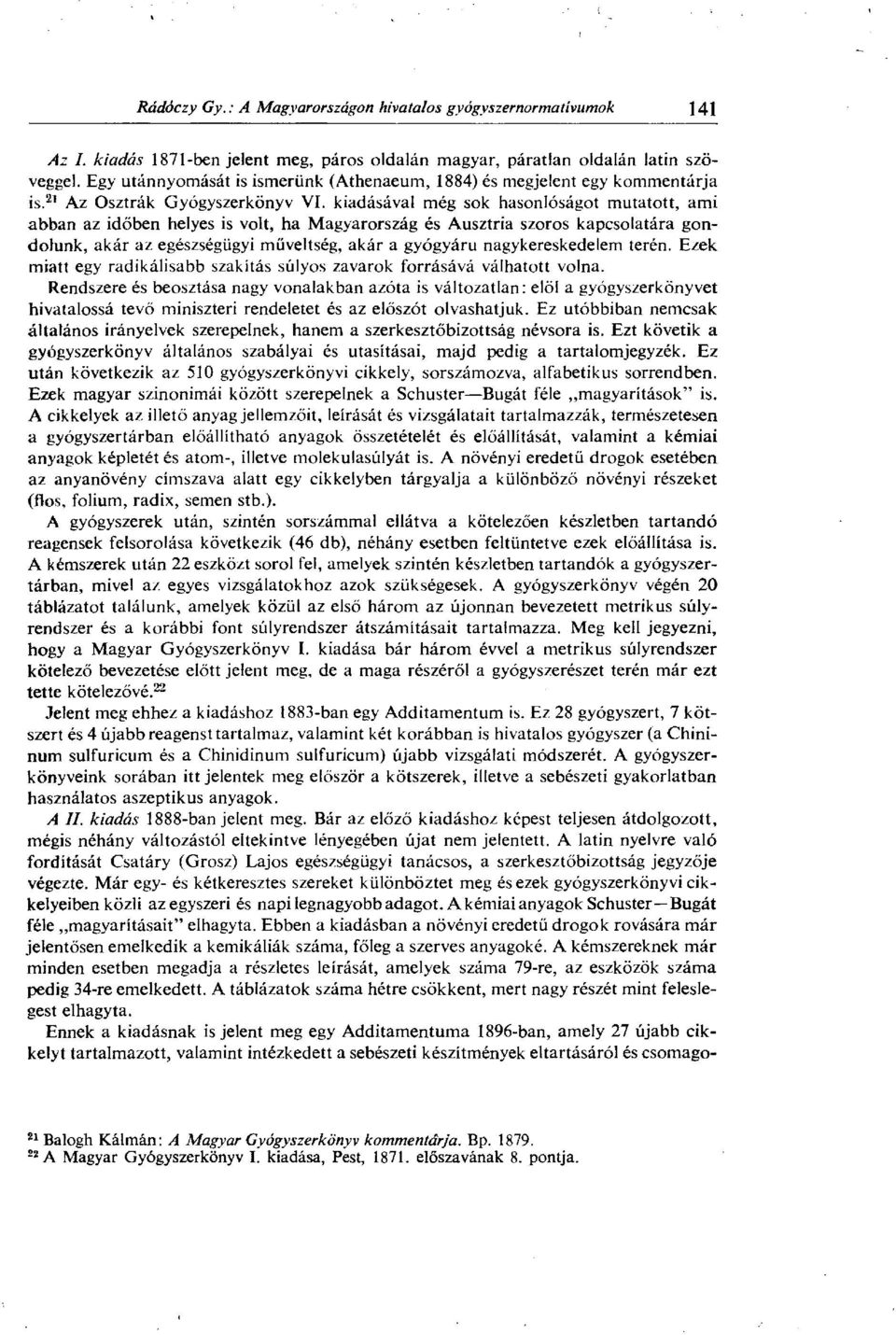 kiadásával még sok hasonlóságot mutatott, ami abban az időben helyes is volt, ha Magyarország és Ausztria szoros kapcsolatára gondolunk, akár az egészségügyi műveltség, akár a gyógyáru