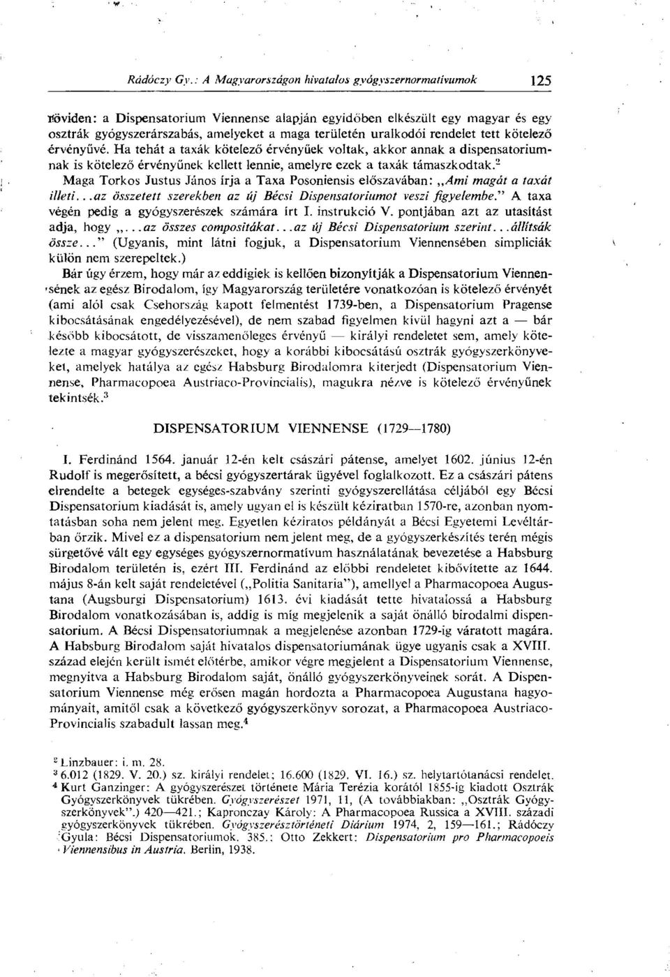 2 Maga Torkos Justus János írja a Taxa Posoniensis előszavában: Ami magát a taxát illeti...az összetett szerekben az új Bécsi Dispensatoriumot veszi figyelembe.