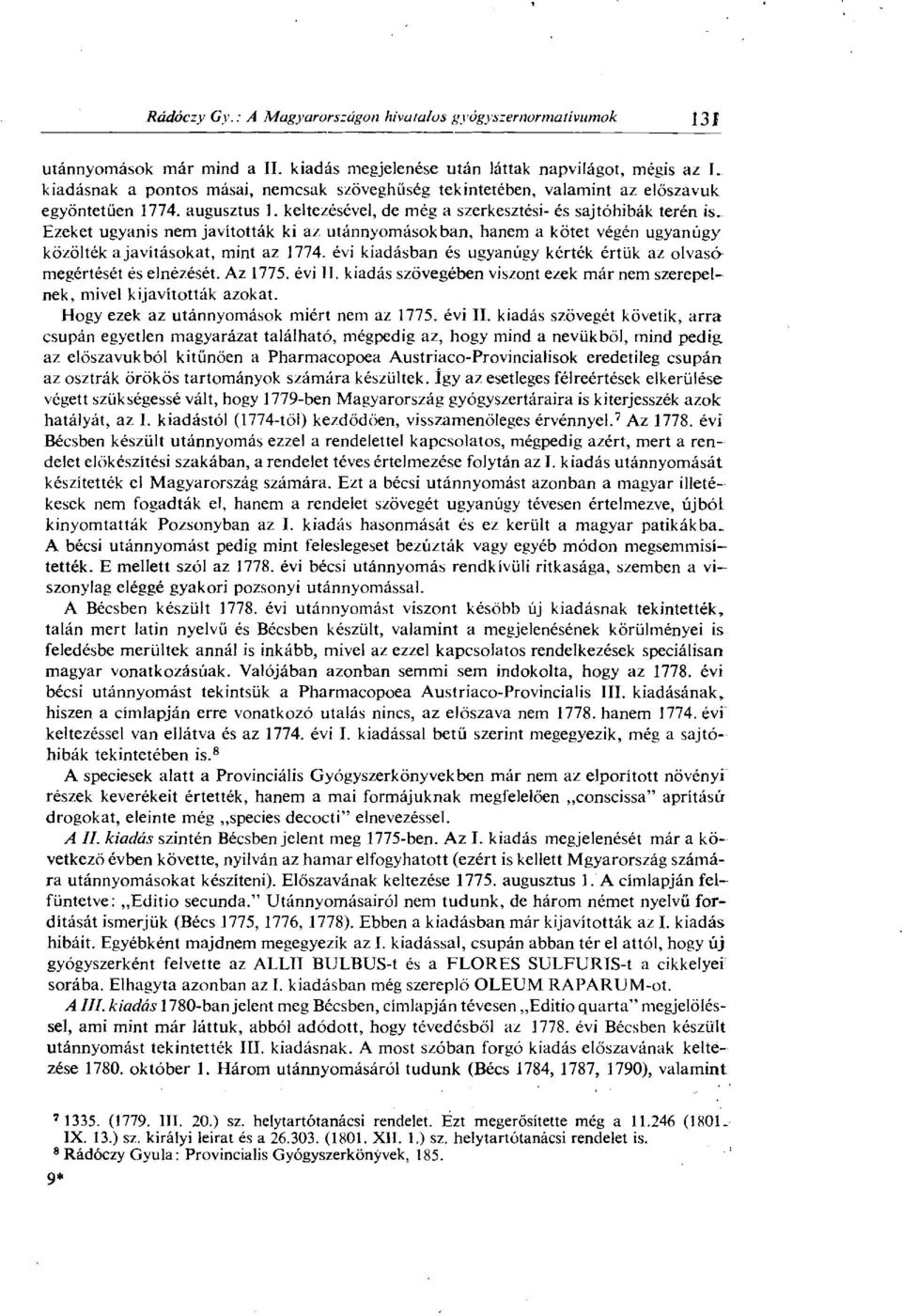 évi kiadásban és ugyanúgy kérték értük az olvasómegértését és elnézését. Az 1775. évi II. kiadás szövegében viszont ezek már nem szerepelnek, mivel kijavították azokat.