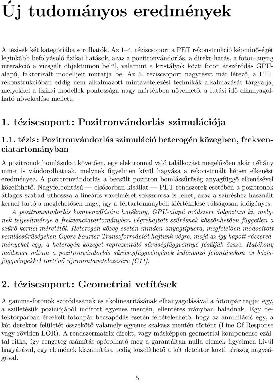 kristályok közti foton átszóródás GPUalapú, faktorizált modelljeit mutatja be. Az 5.