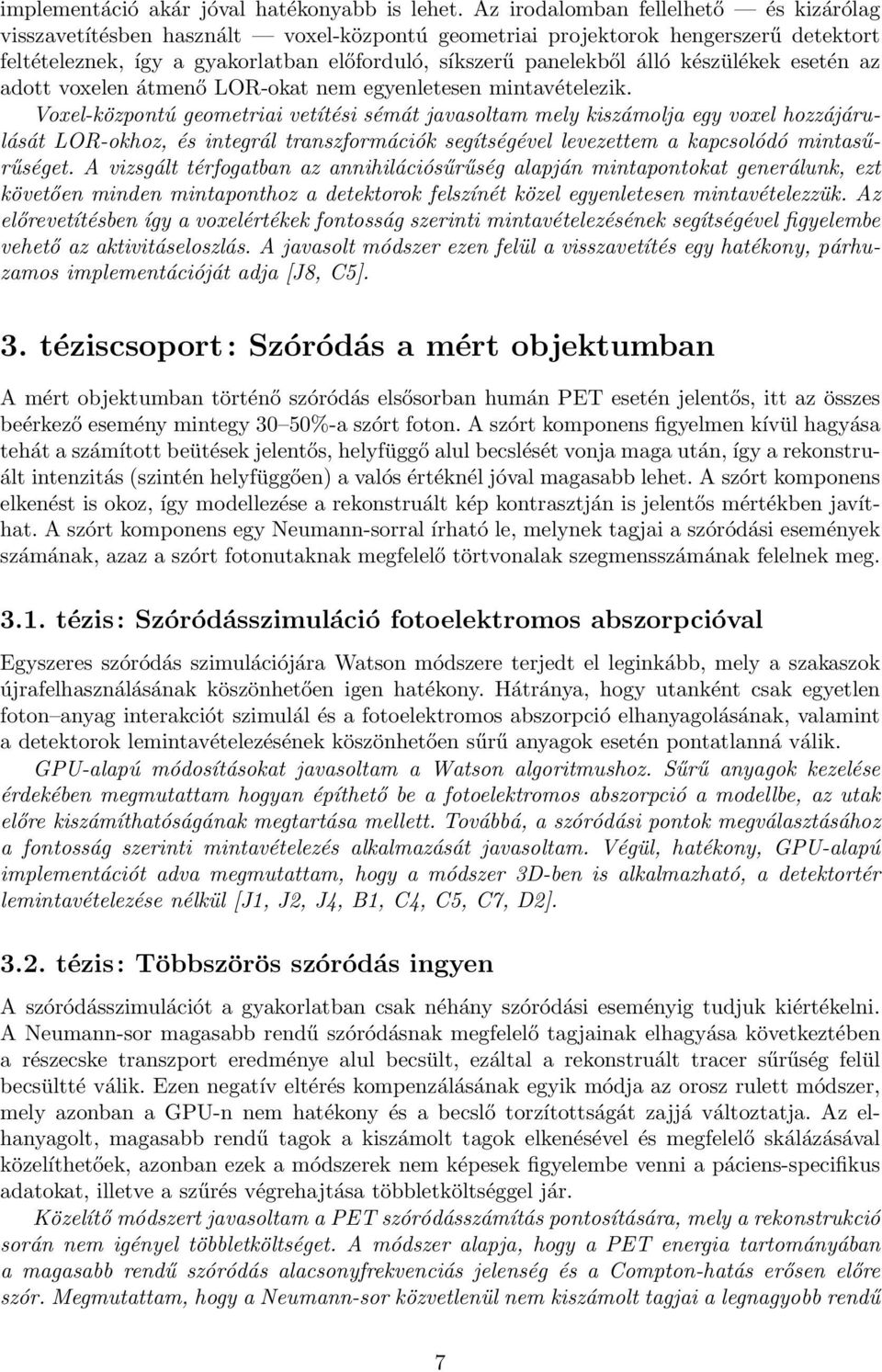 készülékek esetén az adott voxelen átmenő LOR-okat nem egyenletesen mintavételezik.