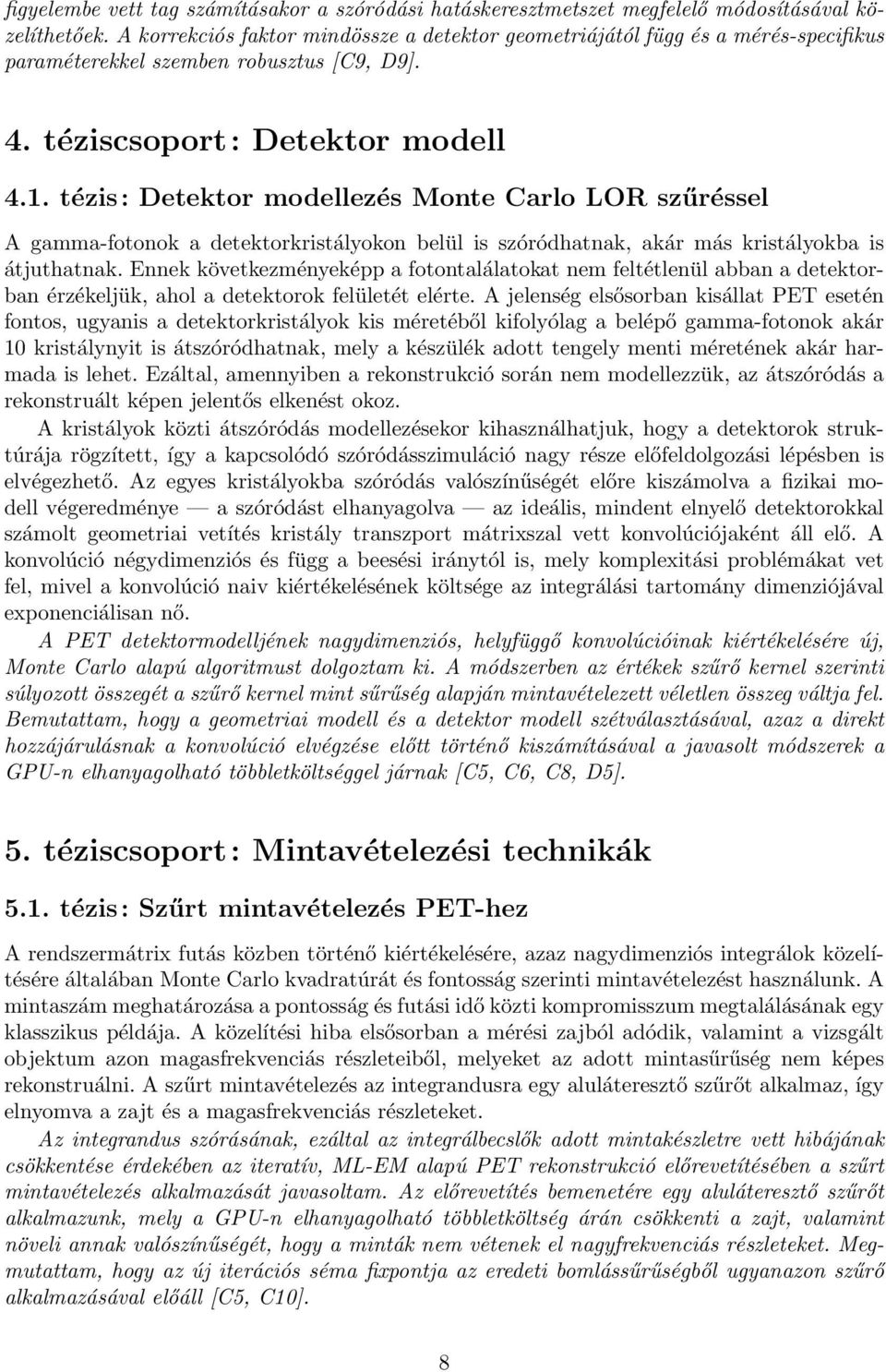 tézis: Detektor modellezés Monte Carlo LOR szűréssel A gamma-fotonok a detektorkristályokon belül is szóródhatnak, akár más kristályokba is átjuthatnak.