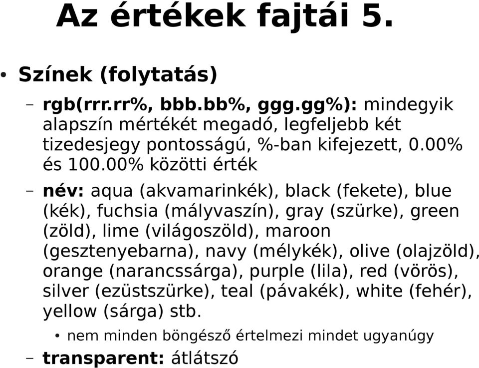 00% közötti érték név: aqua (akvamarinkék), black (fekete), blue (kék), fuchsia (mályvaszín), gray (szürke), green (zöld), lime (világoszöld),
