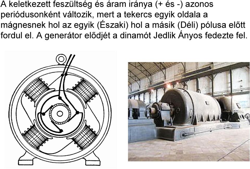 mágnesnek hol az egyik (Északi) hol a másik (Déli) pólusa