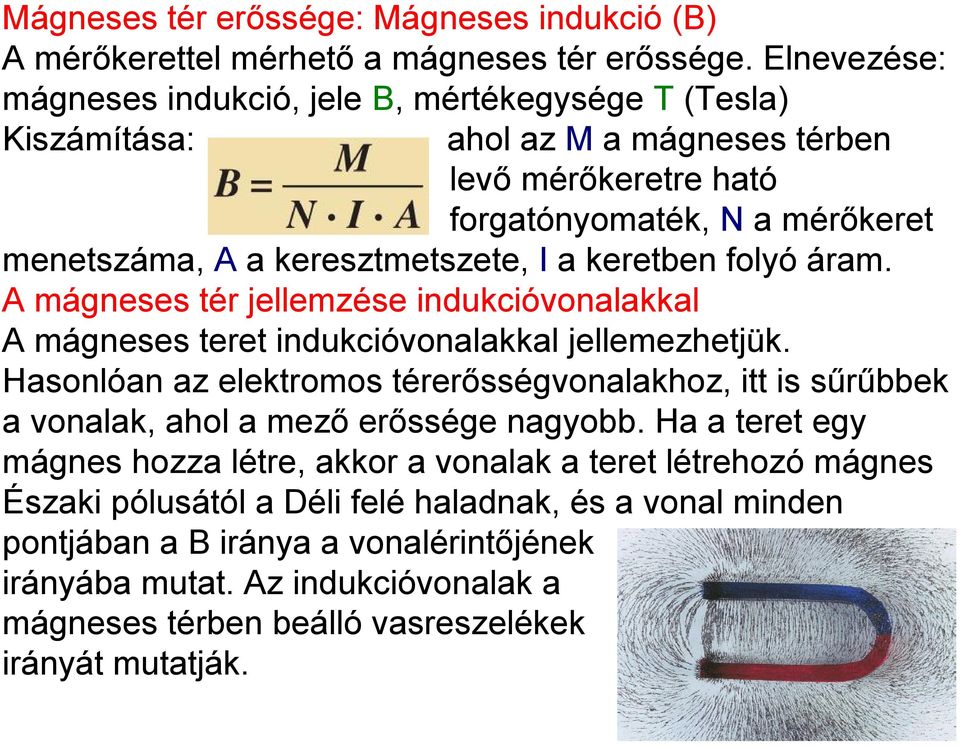 a keretben folyó áram. A mágneses tér jellemzése indukcióvonalakkal A mágneses teret indukcióvonalakkal jellemezhetjük.