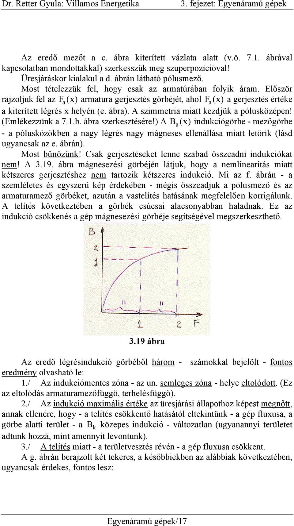 A szimmetria miatt kezdjük a pólusközépen! (Emlékezzünk a 7.1.b. ábra szerkesztésére!