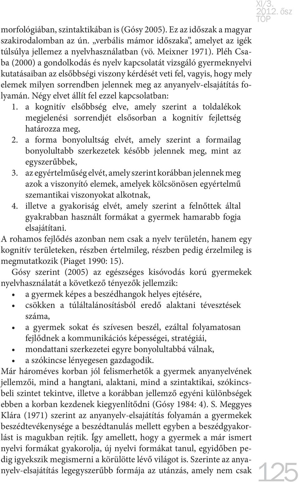 anyanyelv-elsajátítás folyamán. Négy elvet állít fel ezzel kapcsolatban: 1.