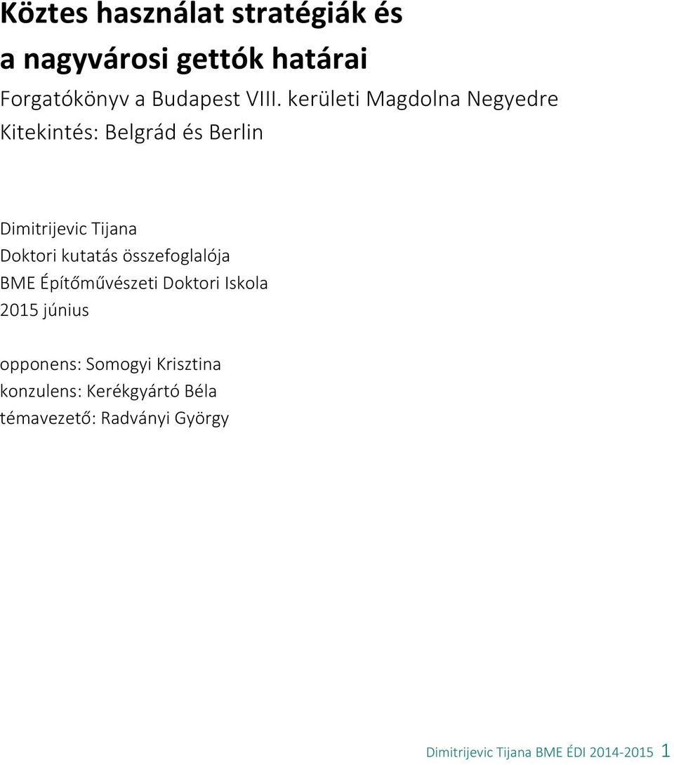 kutatás összefoglalója BME Építőművészeti Doktori Iskola 2015 június opponens: Somogyi
