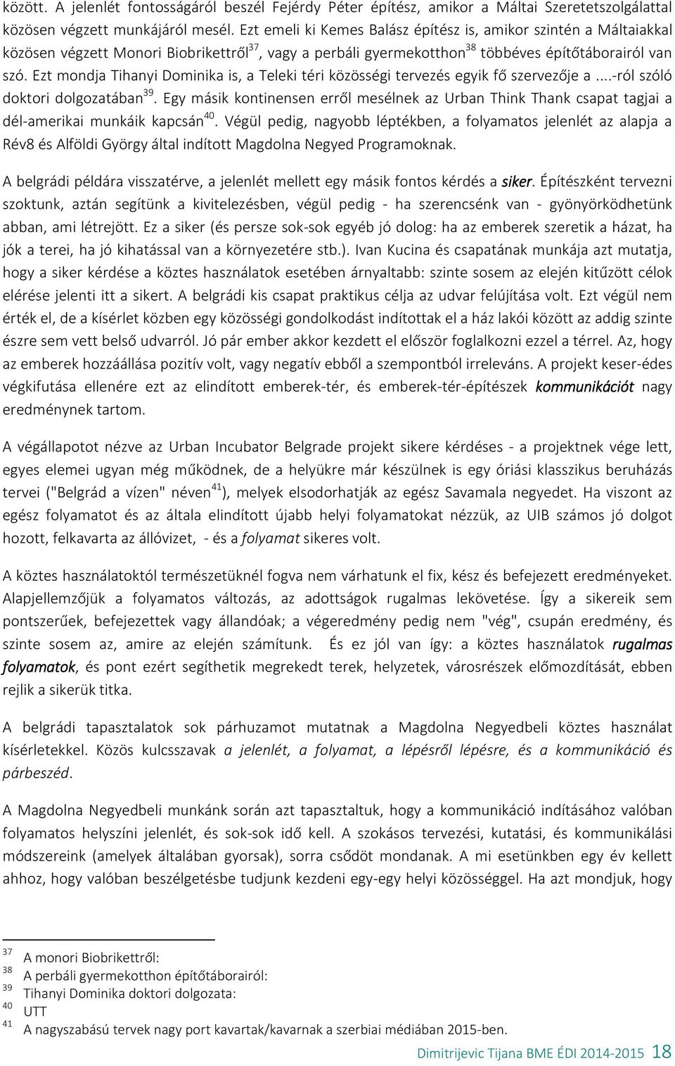 Ezt mondja Tihanyi Dominika is, a Teleki téri közösségi tervezés egyik fő szervezője a...-ról szóló doktori dolgozatában 39.