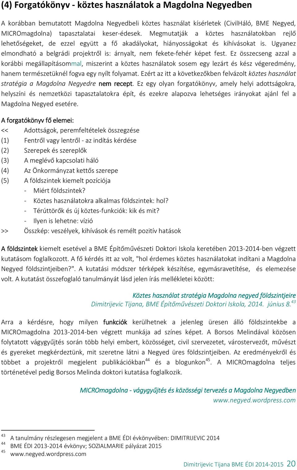 Ugyanez elmondható a belgrádi projektről is: árnyalt, nem fekete-fehér képet fest.