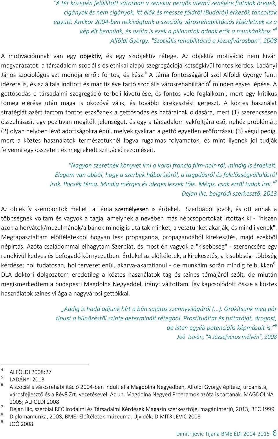 " 4 Alföldi György, "Szociális rehabilitáció a Józsefvárosban", 2008 A motivációmnak van egy objektív, és egy szubjektív rétege.