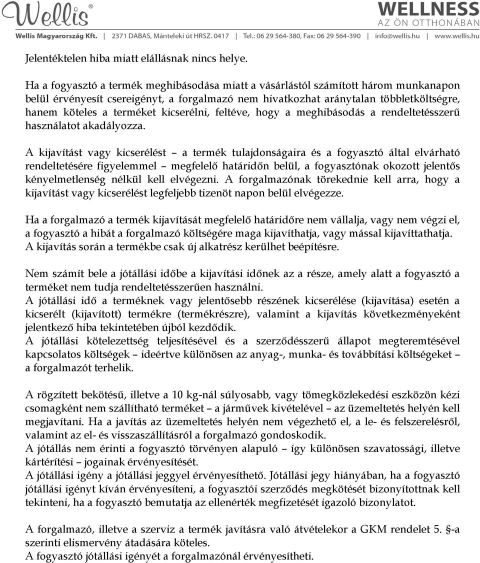 kicserélni, feltéve, hogy a meghibásodás a rendeltetésszerű használatot akadályozza.