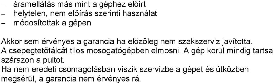 A csepegtetőtácát tios mosogatógépben emosni. A gép körü mindig tartsa szárazon a putot.