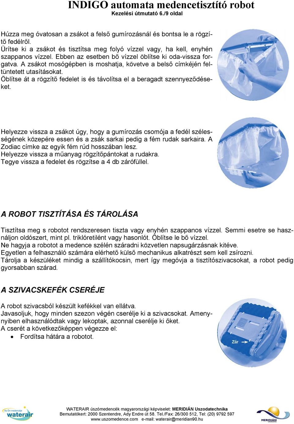 Öblítse át a rögzítő fedelet is és távolítsa el a beragadt szennyeződéseket.