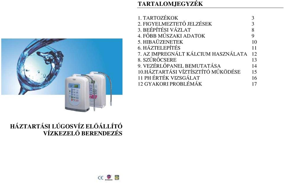 AZ IMPREGNÁLT KÁLCIUM HASZNÁLATA 12 8. SZŐRİCSERE 13 9. VEZÉRLİPANEL BEMUTATÁSA 14 10.