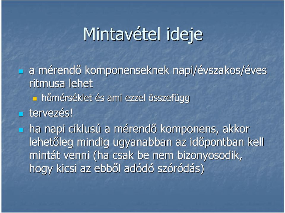 ha napi ciklusú a mérendm rendő komponens, akkor lehetőleg leg mindig ugyanabban
