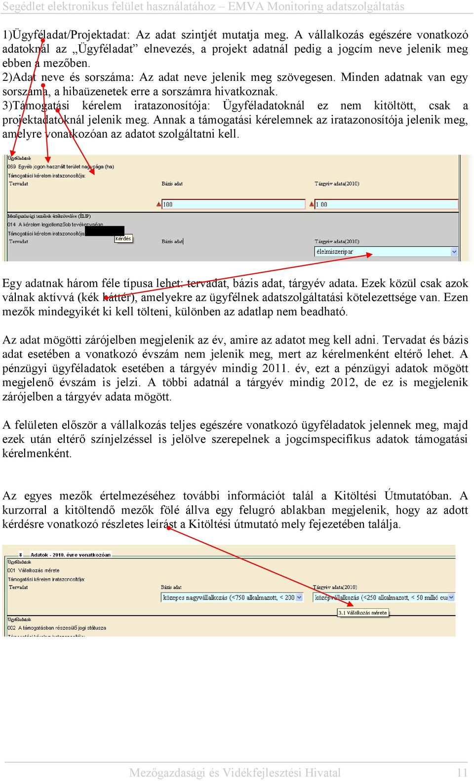 3)Támogatási kérelem iratazonosítója: Ügyféladatoknál ez nem kitöltött, csak a projektadatoknál jelenik meg.