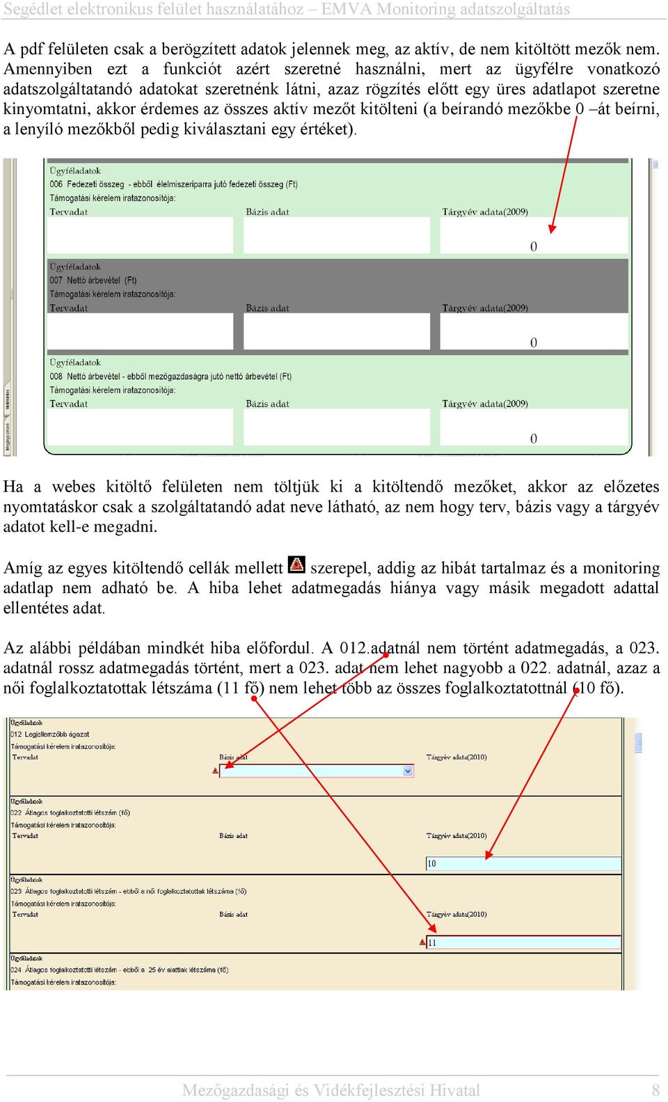 az összes aktív mezőt kitölteni (a beírandó mezőkbe 0 át beírni, a lenyíló mezőkből pedig kiválasztani egy értéket).