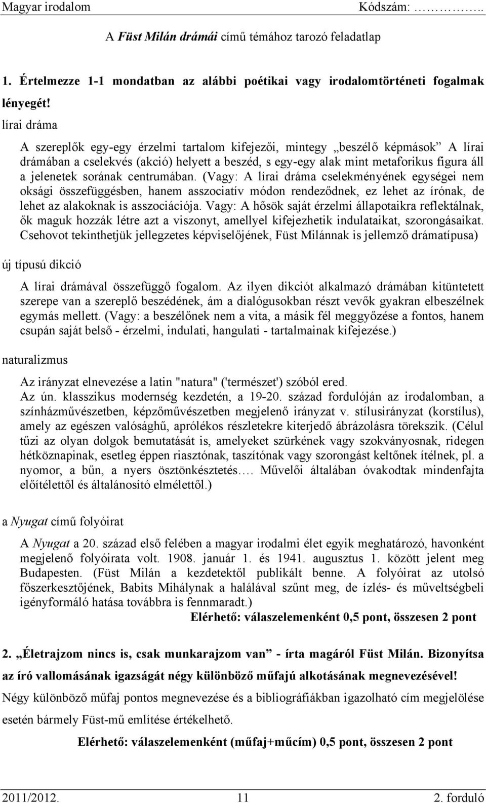 sorának centrumában. (Vagy: A lírai dráma cselekményének egységei nem oksági összefüggésben, hanem asszociatív módon rendeződnek, ez lehet az írónak, de lehet az alakoknak is asszociációja.