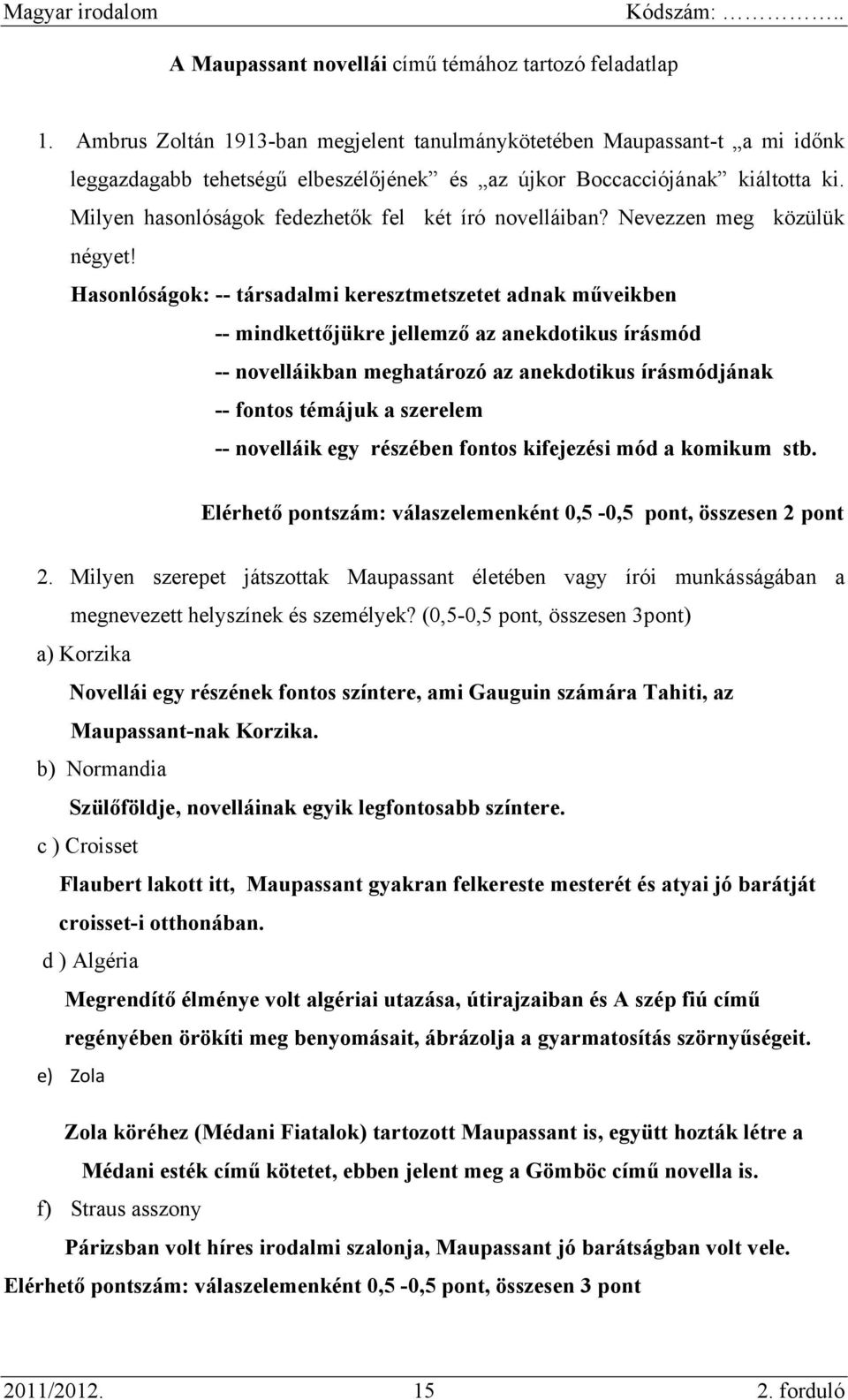 Milyen hasonlóságok fedezhetők fel két író novelláiban? Nevezzen meg közülük négyet!