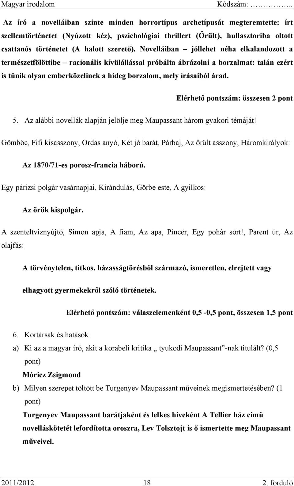 Novelláiban jóllehet néha elkalandozott a természetfölöttibe racionális kívülállással próbálta ábrázolni a borzalmat: talán ezért is tűnik olyan emberközelinek a hideg borzalom, mely írásaiból árad.
