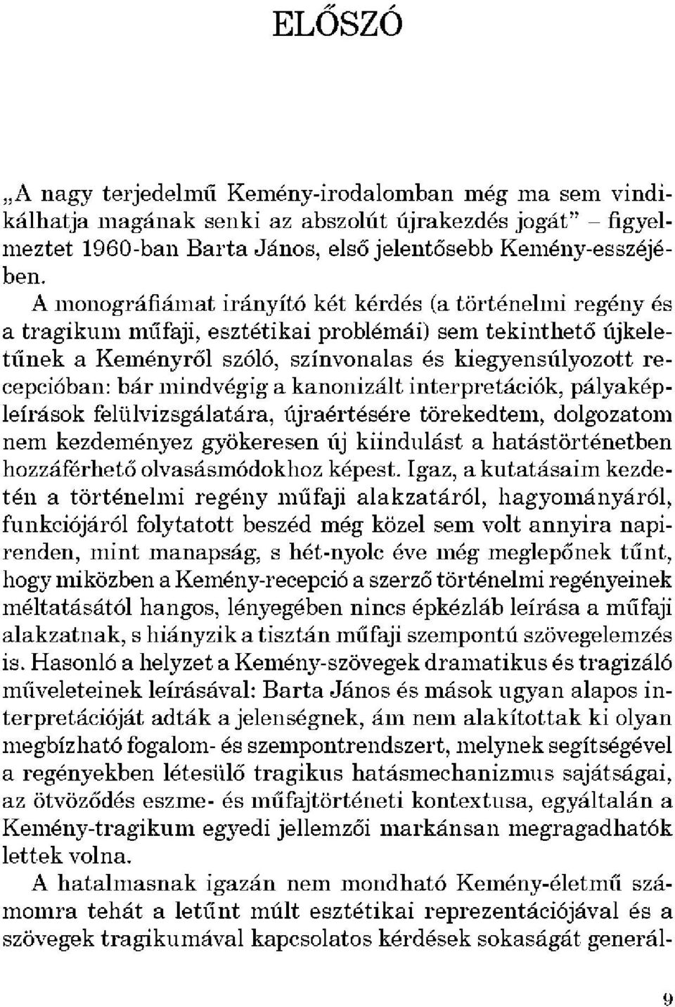 mindvégig a kanonizált interpretációk, pályakép leírások felülvizsgálatára, újraértésére törekedtem, dolgozatom nem kezdeményez gyökeresen új kiindulást a hatástörténetben hozzáférhető