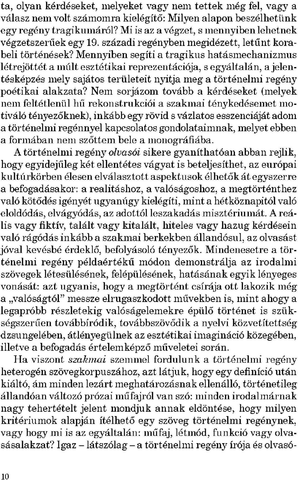 Mennyiben segíti a tragikus hatásmechanizmus létrejöttét a múlt esztétikai reprezentációja, s egyáltalán, a jelentésképzés mely sajátos területeit nyitja meg a történelmi regény poétikai alakzata?