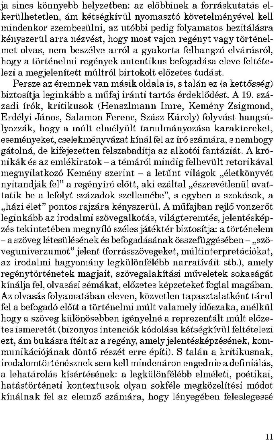 múltról birtokolt előzetes tudást. Persze az éremnek van másik oldala is, s talán ez (a kettősség) biztosítja leginkább a műfaj iránti tartós érdeklődést. A 19.