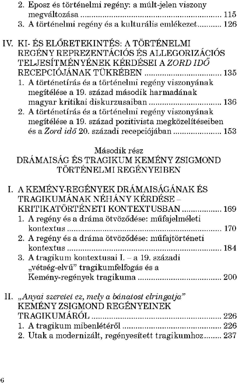 A történetírás és a történelmi regény viszonyának megítélése a 19. század második harmadának magyar kritikai diskurzusaiban 136 2. A történetírás és a történelmi regény viszonyának megítélése a 19.