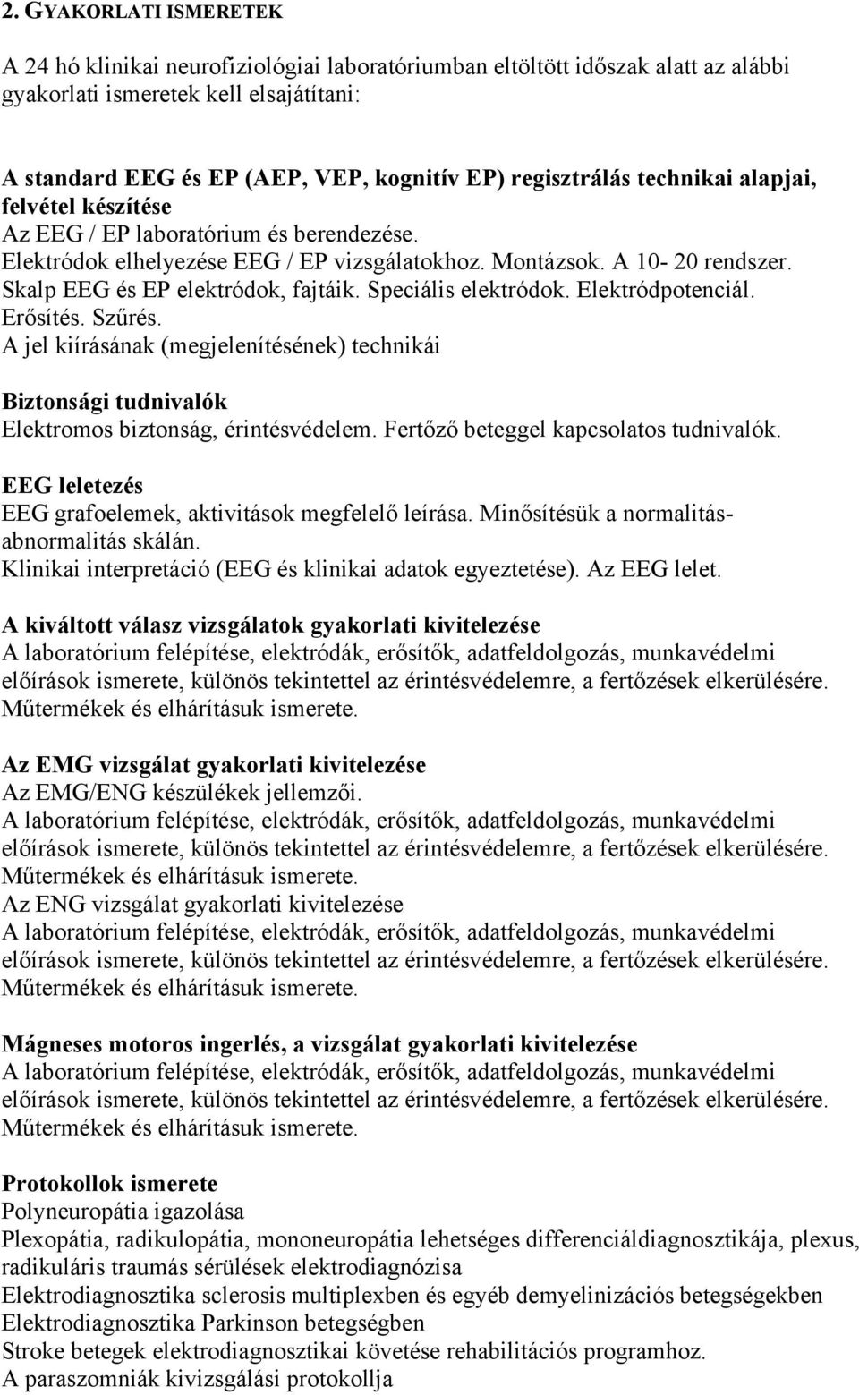 Skalp EEG és EP elektródok, fajtáik. Speciális elektródok. Elektródpotenciál. Erősítés. Szűrés.