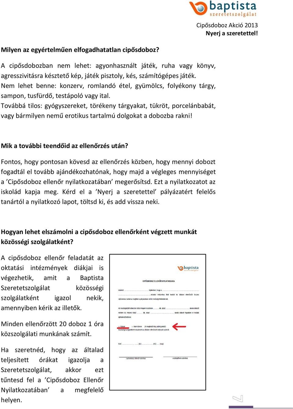 Továbbá tilos: gyógyszereket, törékeny tárgyakat, tükröt, porcelánbabát, vagy bármilyen nemű erotikus tartalmú dolgokat a dobozba rakni! Mik a további teendőid az ellenőrzés után?