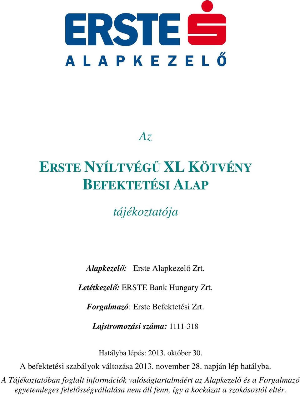 Lajstromozási száma: 1111-318 Hatályba lépés: 2013. október 30. A befektetési szabályok változása 2013. november 28.