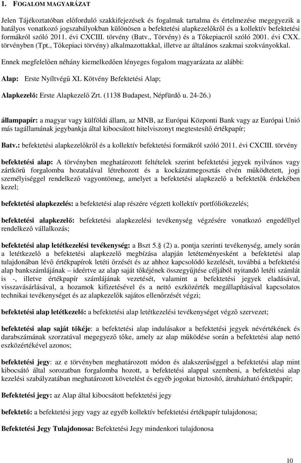 , Tőkepiaci törvény) alkalmazottakkal, illetve az általános szakmai szokványokkal.