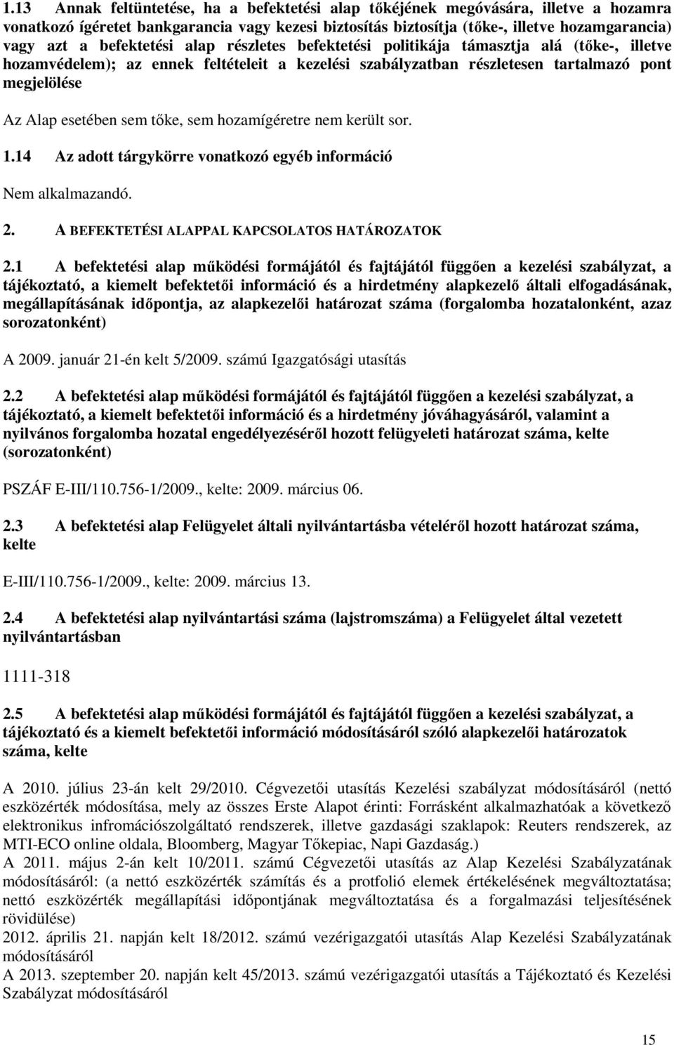 sem tőke, sem hozamígéretre nem került sor. 1.14 Az adott tárgykörre vonatkozó egyéb információ 2. A BEFEKTETÉSI ALAPPAL KAPCSOLATOS HATÁROZATOK 2.