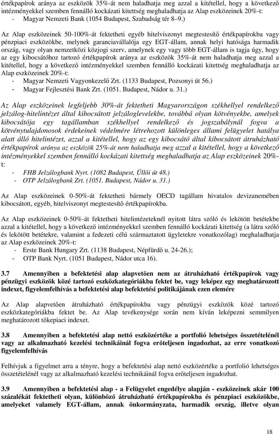 ) Az Alap eszközeinek 50-100%-át fektetheti egyéb hitelviszonyt megtestesítő értékpapírokba vagy pénzpiaci eszközökbe, melynek garanciavállalója egy EGT-állam, annak helyi hatósága harmadik ország,