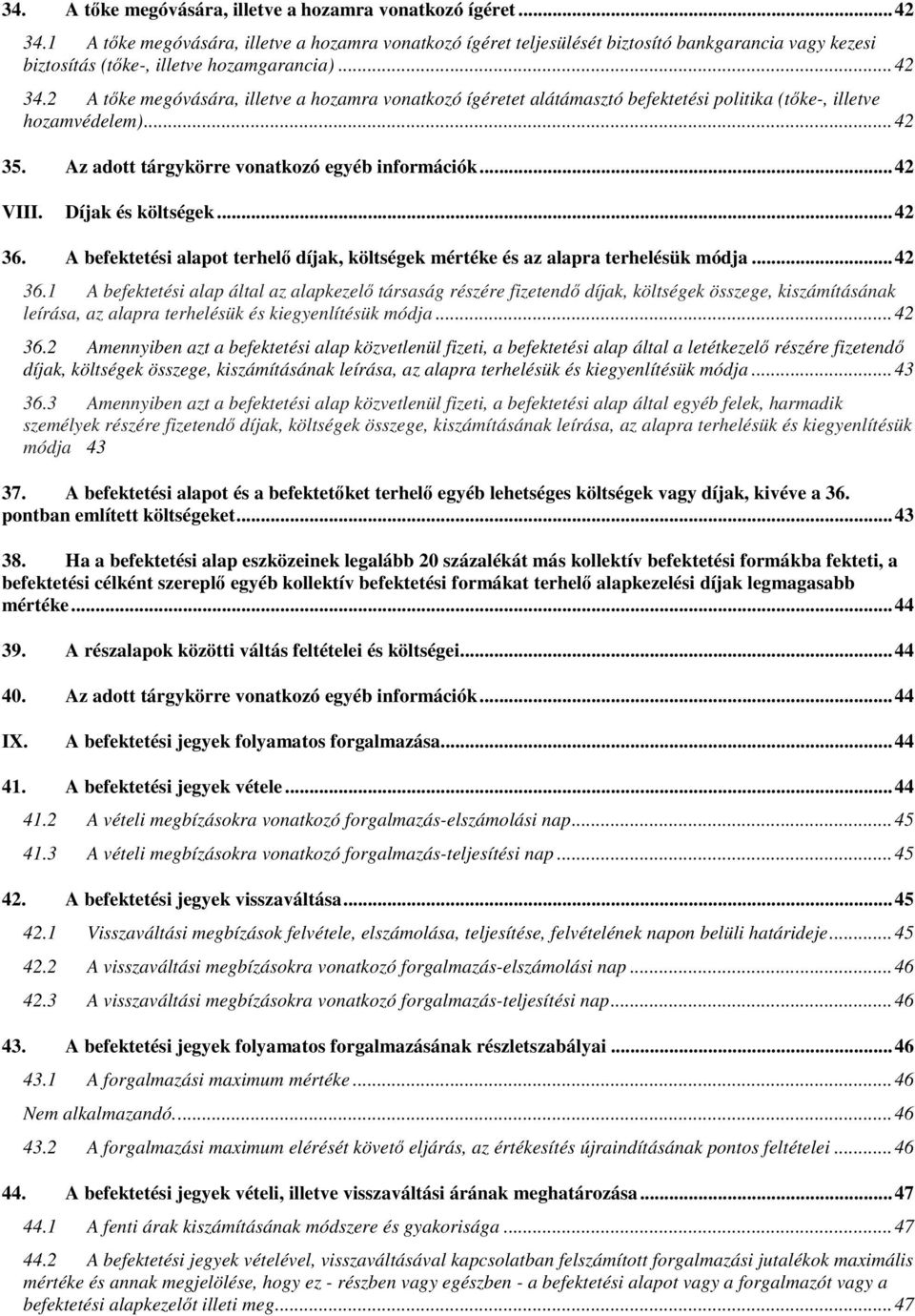 2 A tőke megóvására, illetve a hozamra vonatkozó ígéretet alátámasztó befektetési politika (tőke-, illetve hozamvédelem)... 42 35. Az adott tárgykörre vonatkozó egyéb információk... 42 VIII.