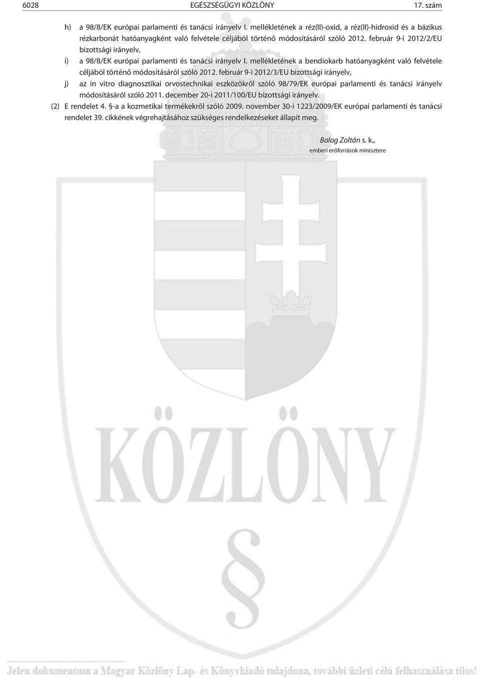 február 9-i 2012/2/EU bizottsági irányelv, i) a 98/8/EK európai parlamenti és tanácsi irányelv I. mellékletének a bendiokarb hatóanyagként való felvétele céljából történõ módosításáról szóló 2012.