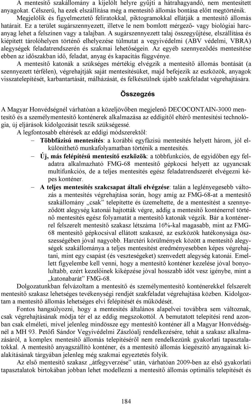 Ez a terület sugárszennyezett, illetve le nem bomlott mérgező- vagy biológiai harcanyag lehet a felszínen vagy a talajban.
