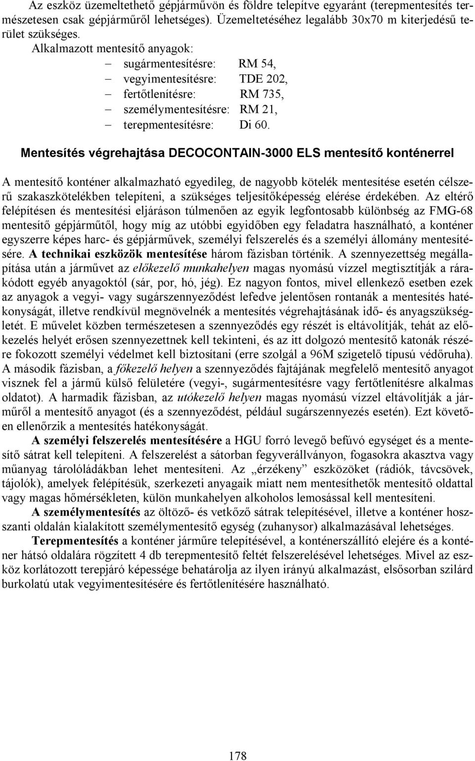 Mentesítés végrehajtása DECOCONTAIN-3000 ELS mentesítő konténerrel A mentesítő konténer alkalmazható egyedileg, de nagyobb kötelék mentesítése esetén célszerű szakaszkötelékben telepíteni, a