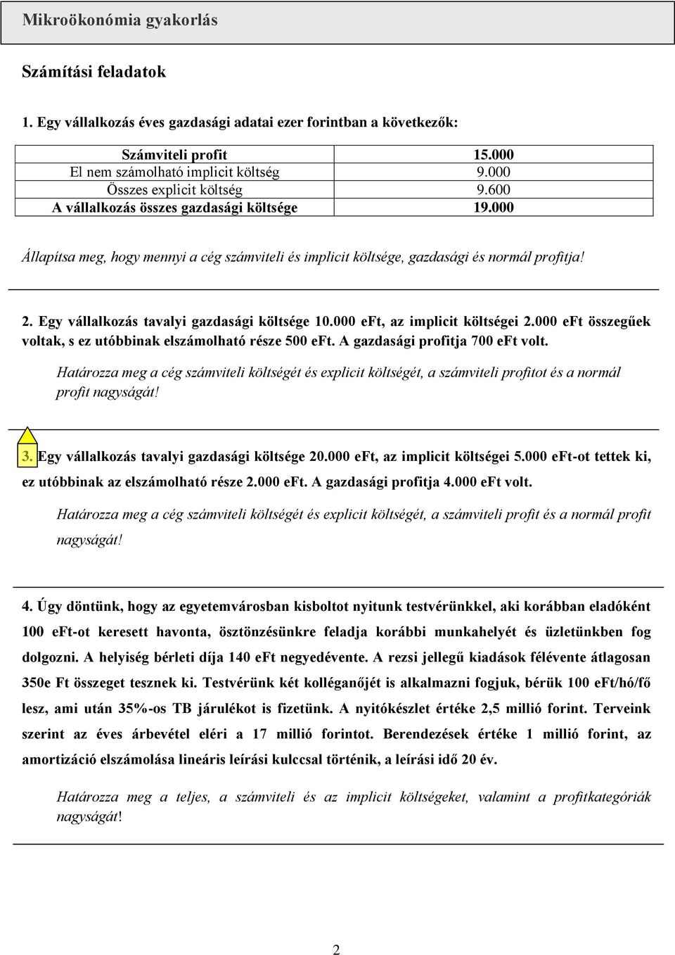 000 eft, az implicit költségei 2.000 eft összegűek voltak, s ez utóbbinak elszámolható része 500 eft. A gazdasági profitja 700 eft volt.