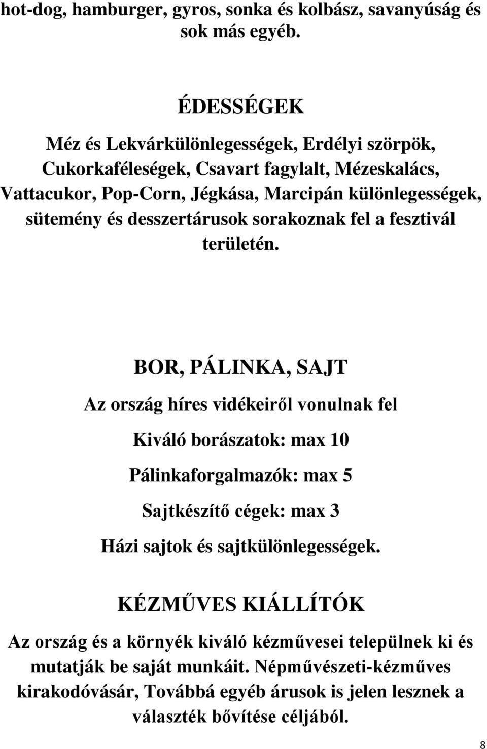 és desszertárusok sorakoznak fel a fesztivál területén.