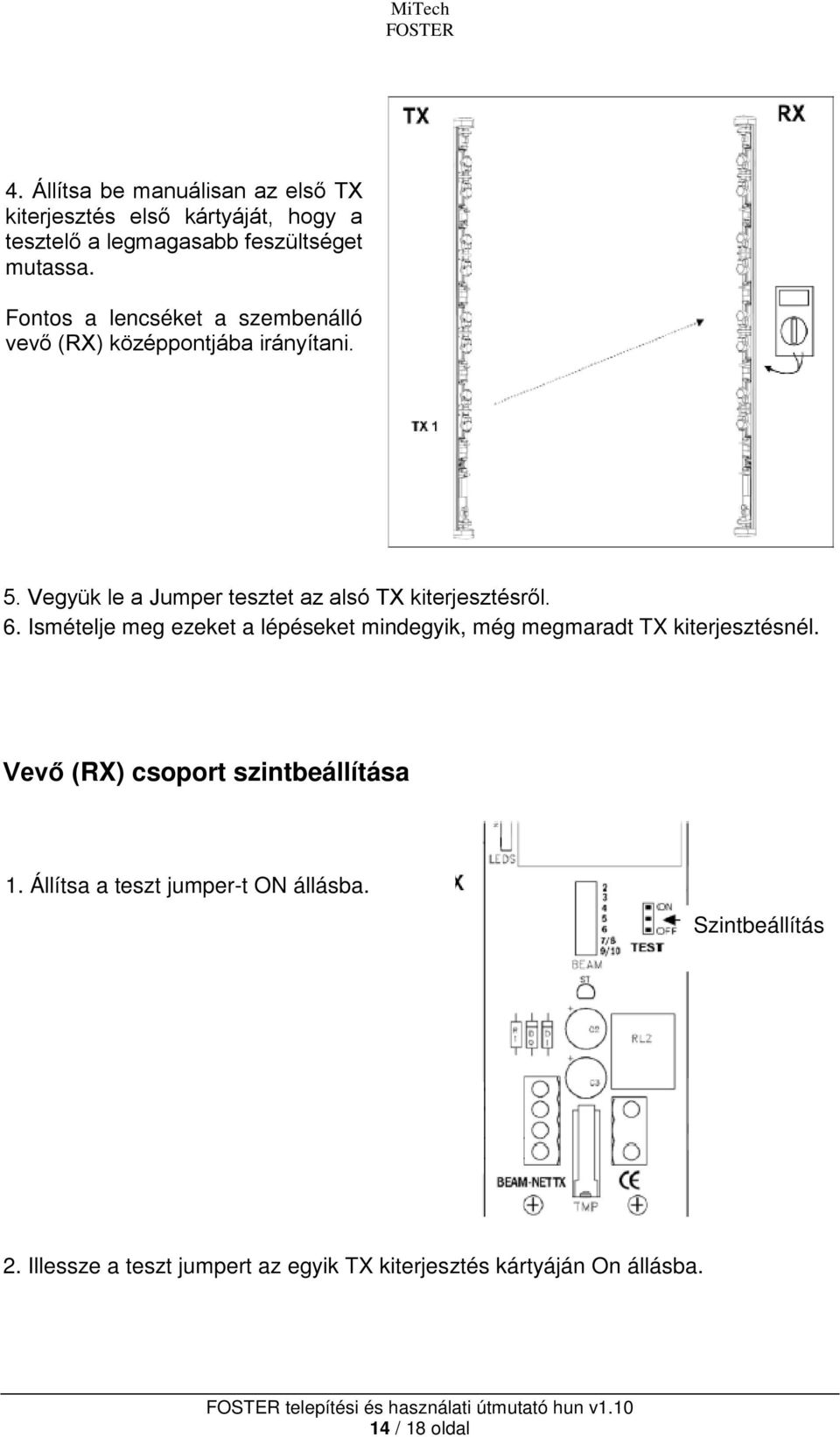 Ismételje meg ezeket a lépéseket mindegyik, még megmaradt TX kiterjesztésnél. Vevő (RX) csoport szintbeállítása 1.