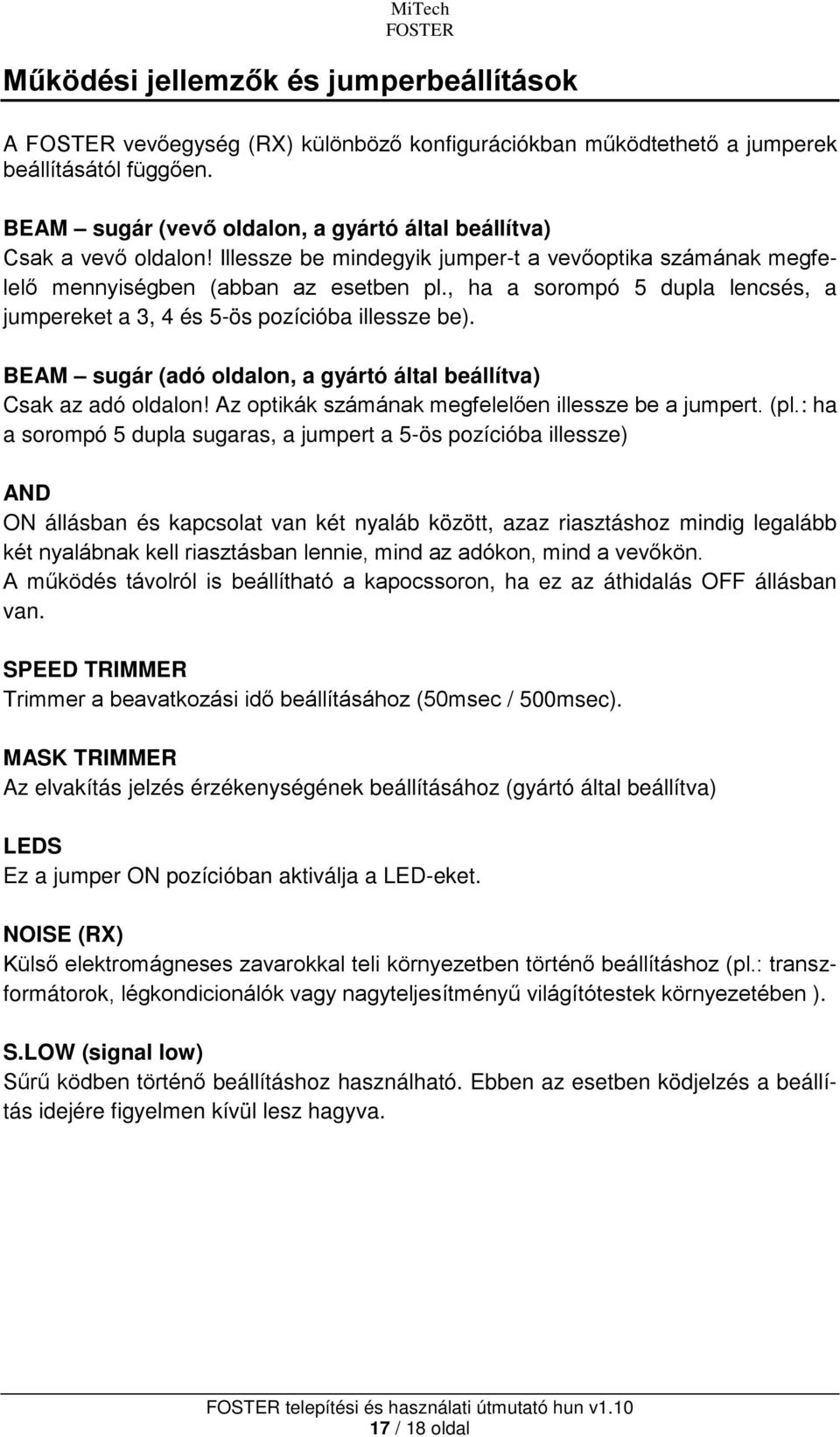 , ha a sorompó 5 dupla lencsés, a jumpereket a 3, 4 és 5-ös pozícióba illessze be). BEAM sugár (adó oldalon, a gyártó által beállítva) Csak az adó oldalon!